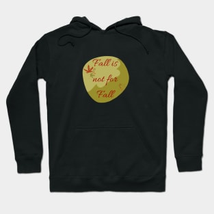 Fall is not for Fall Hoodie